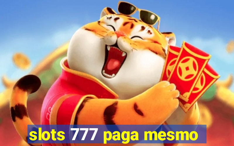 slots 777 paga mesmo